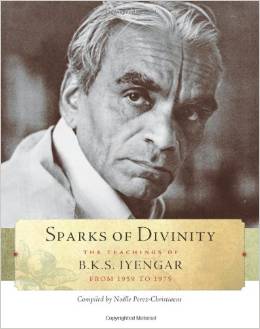 Sparks of Divinity: The Teachings of B. K. S. Iyengar, by Noelle Perez-Christiaens